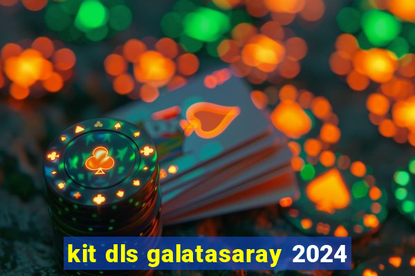 kit dls galatasaray 2024